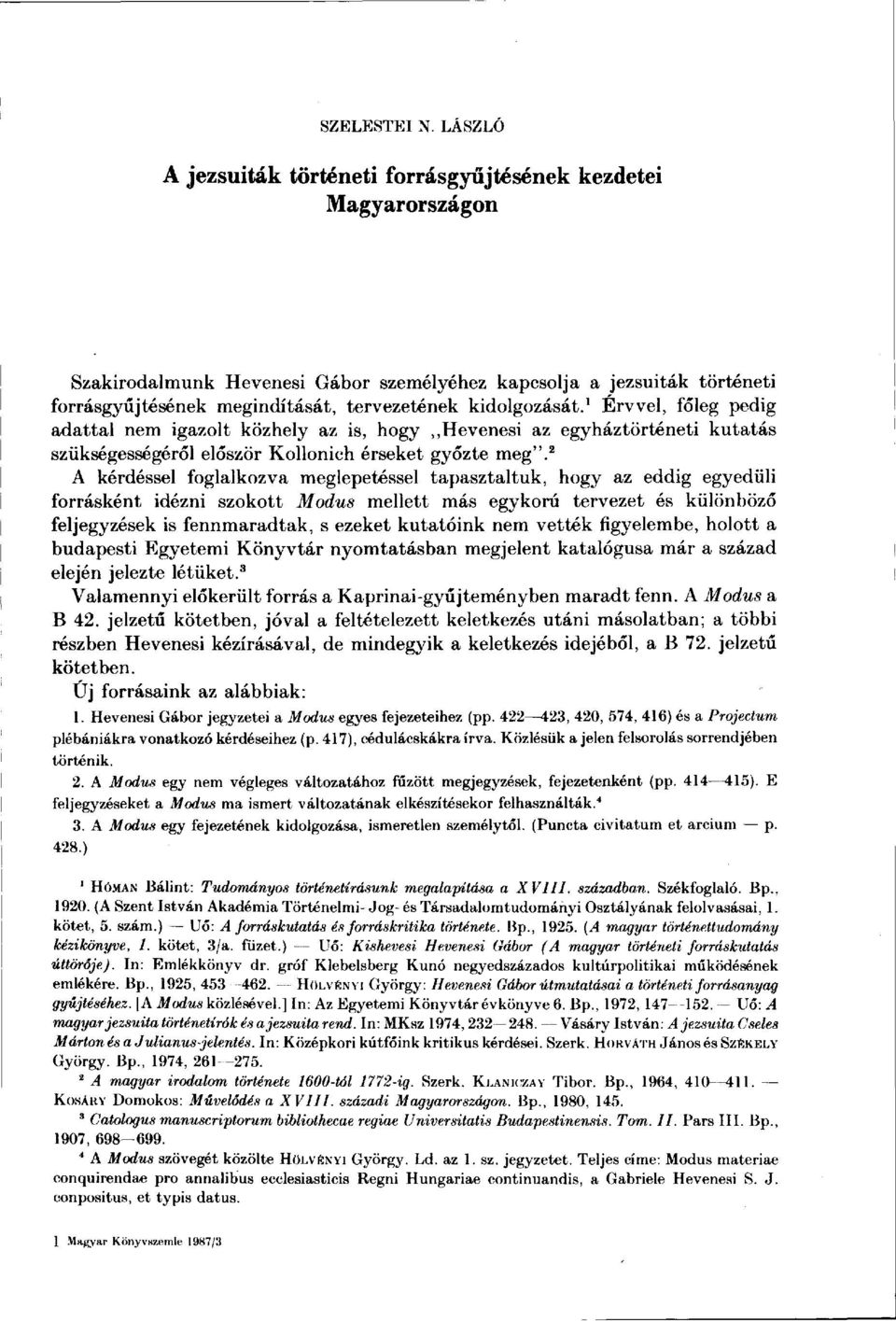 kidolgozását. 1 Érvvel, főleg pedig adattal nem igazolt közhely az is, hogy,,hevenesi az egyháztörténeti kutatás szükségességéről először Kollonich érseket győzte meg".