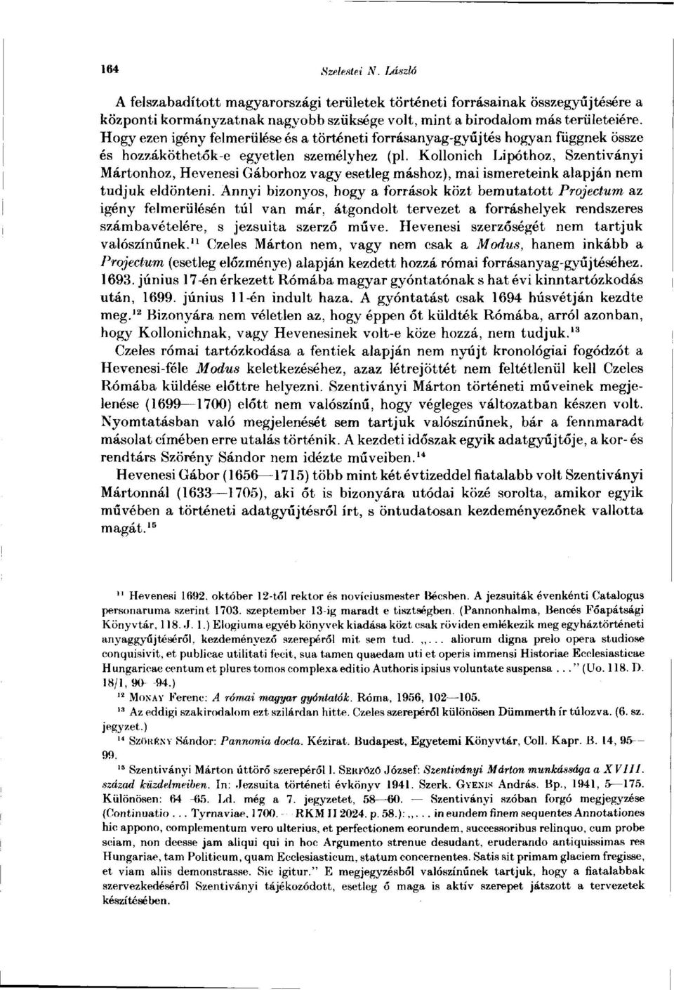 Kollonich Lipóthoz, Szentiványi Mártonhoz, Hevenesi Gáborhoz vagy esetleg máshoz), mai ismereteink alapján nem tudjuk eldönteni.