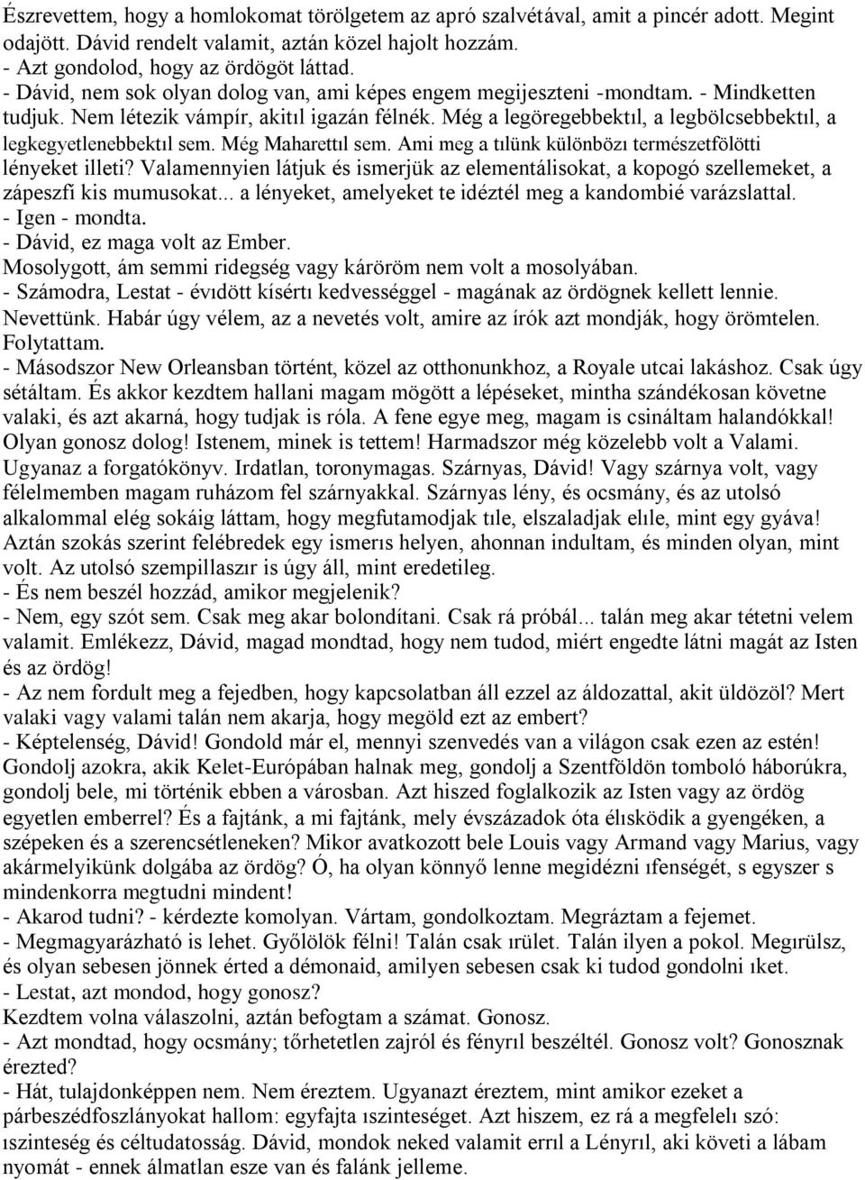 Még a legöregebbektıl, a legbölcsebbektıl, a legkegyetlenebbektıl sem. Még Maharettıl sem. Ami meg a tılünk különbözı természetfölötti lényeket illeti?