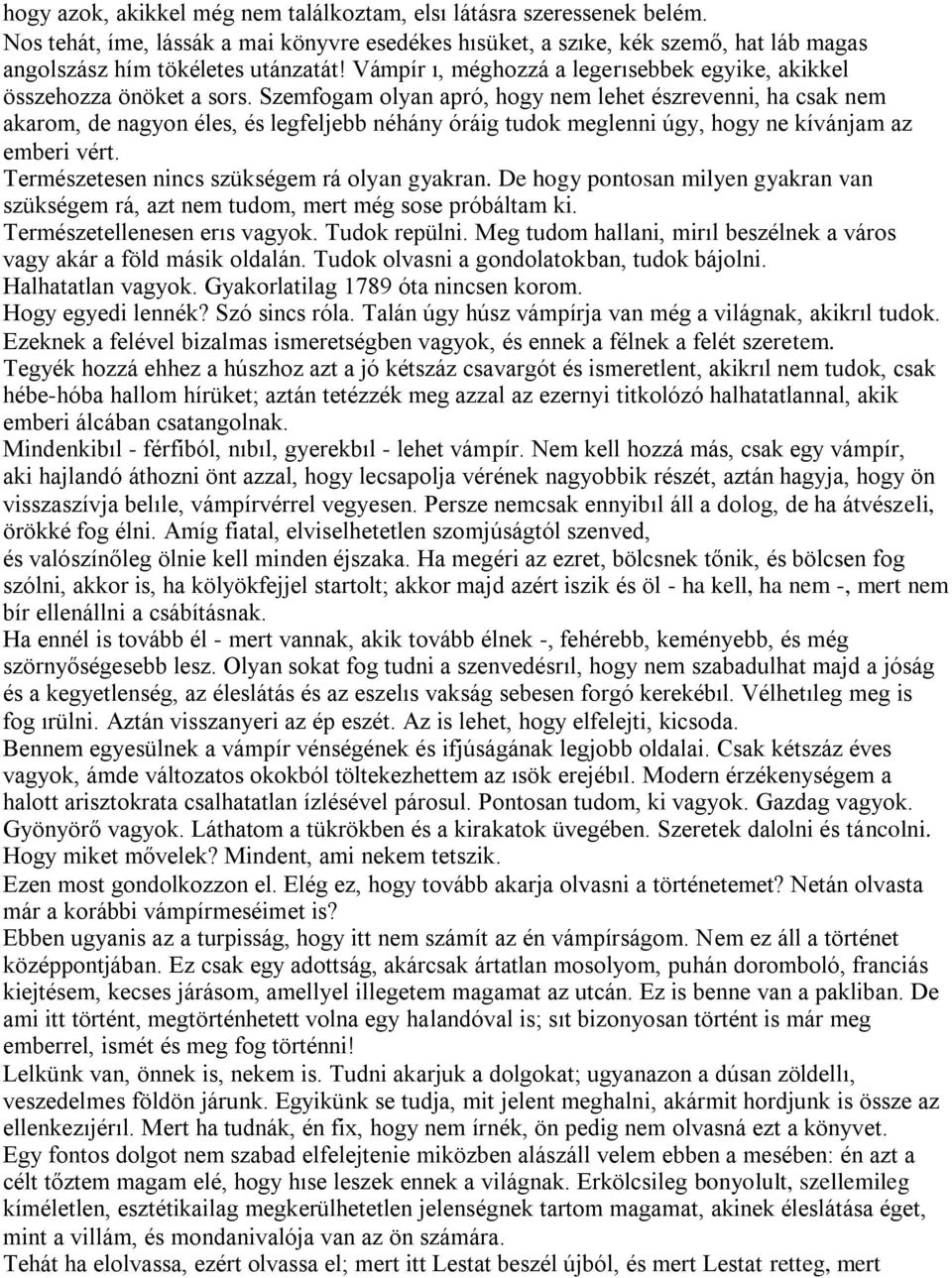 Szemfogam olyan apró, hogy nem lehet észrevenni, ha csak nem akarom, de nagyon éles, és legfeljebb néhány óráig tudok meglenni úgy, hogy ne kívánjam az emberi vért.