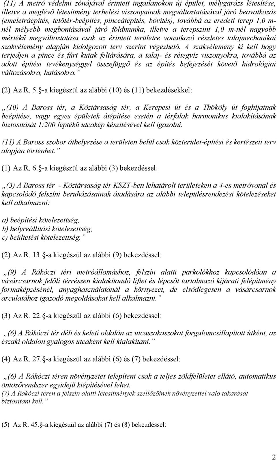 területre vonatkozó részletes talajmechanikai szakvélemény alapján kidolgozott terv szerint végezhető.