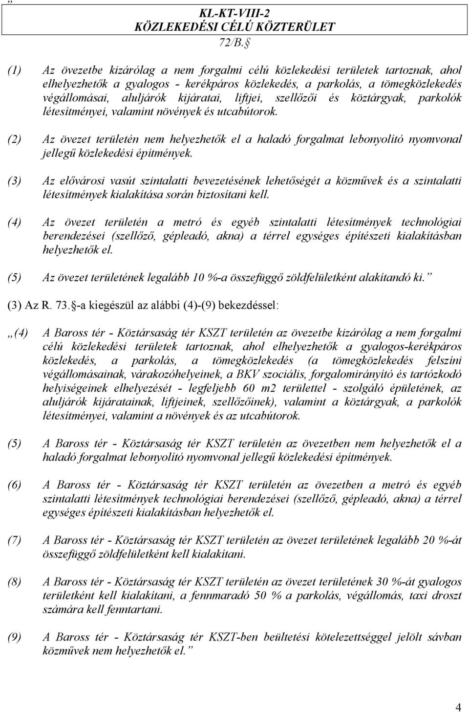 liftjei, szellőzői és köztárgyak, parkolók létesítményei, valamint növények és utcabútorok.