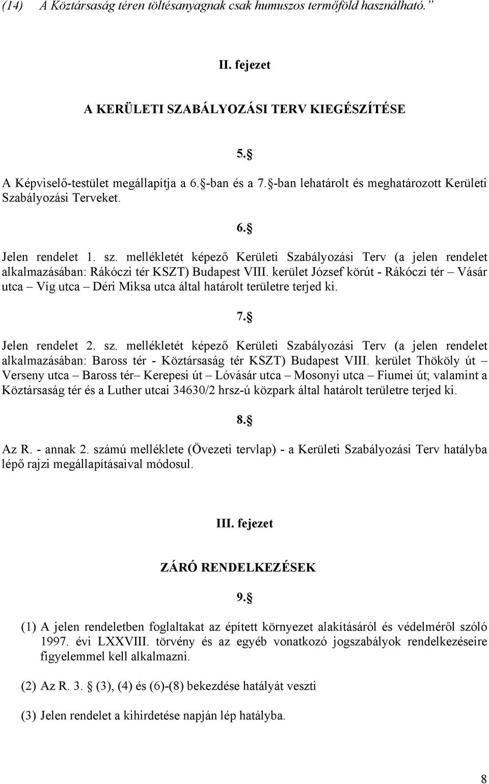 mellékletét képező Kerületi Szabályozási Terv (a jelen rendelet alkalmazásában: Rákóczi tér KSZT) Budapest VIII.