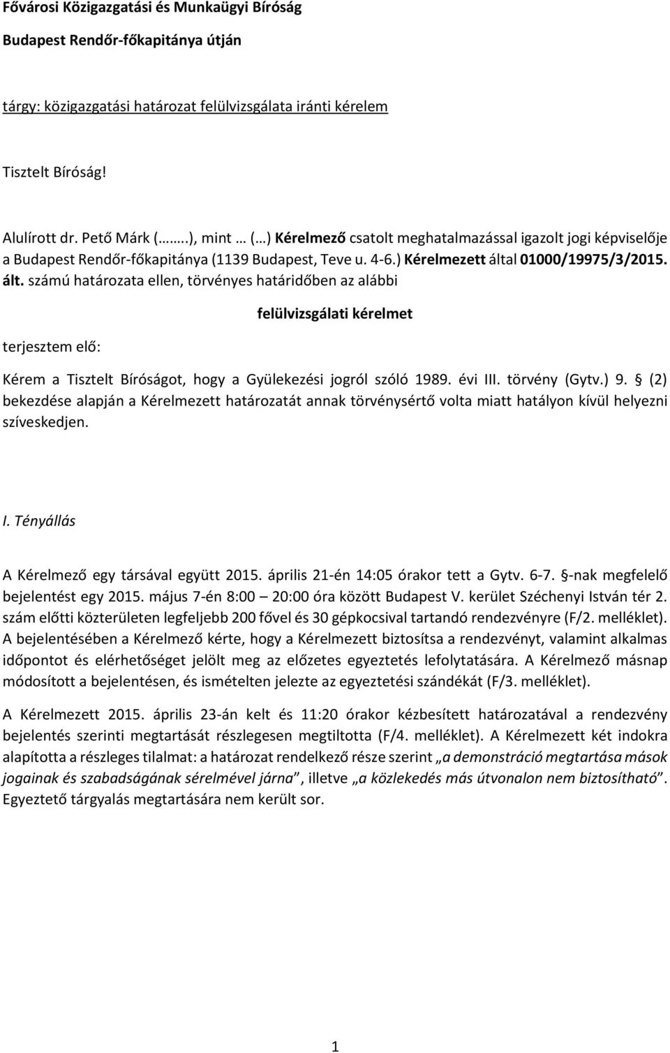 l 01000/19975/3/2015. ált. számú határozata ellen, törvényes határidőben az alábbi terjesztem elő: felülvizsgálati kérelmet Kérem a Tisztelt Bíróságot, hogy a Gyülekezési jogról szóló 1989. évi III.