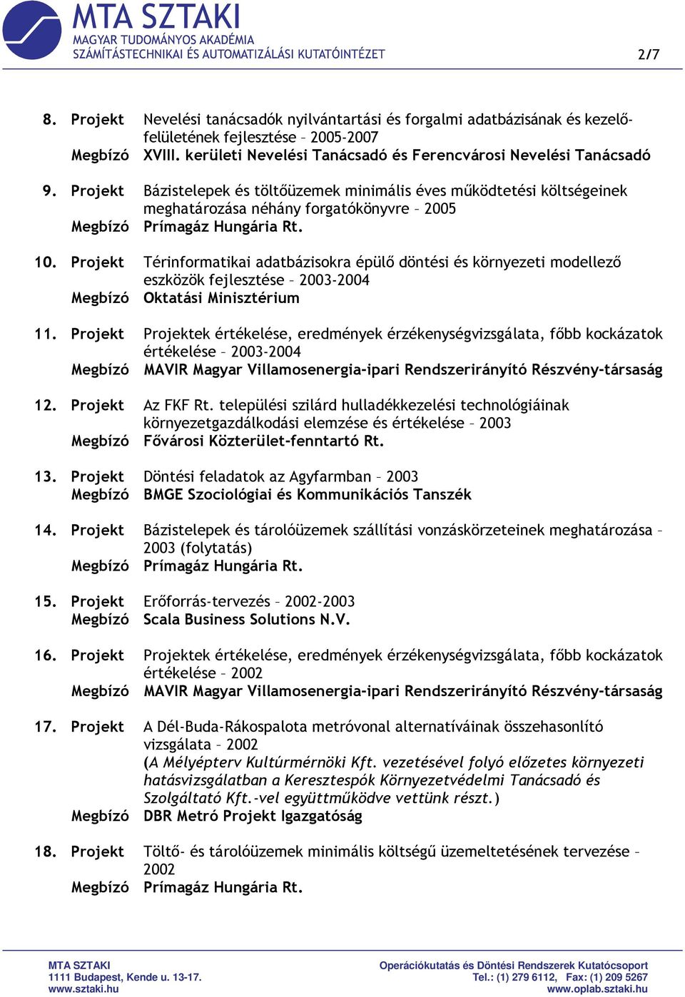 Projekt Térinformatikai adatbázisokra épülı döntési és környezeti modellezı eszközök fejlesztése 2003-2004 Megbízó Oktatási Minisztérium 11.