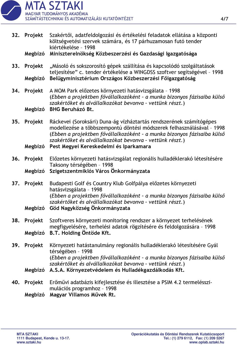 és Gazdasági Igazgatósága 33. Projekt Másoló és sokszorosító gépek szállítása és kapcsolódó szolgáltatások teljesítése c.