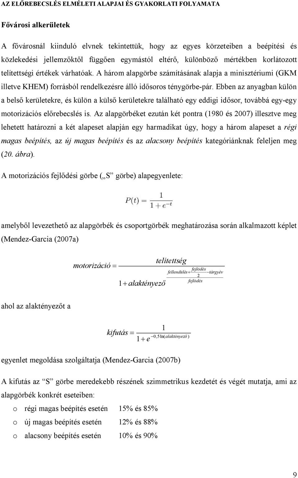 A három alapgörbe számításának alapja a minisztériumi (GKM illetve KHEM) forrásból rendelkezésre álló idősoros ténygörbe-pár.