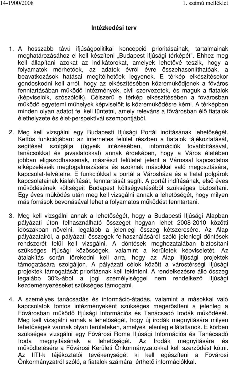 E térkép elkészítésekor gondoskodni kell arról, hogy az elkészítésében közreműködjenek a főváros fenntartásában működő intézmények, civil szervezetek, és maguk a fiatalok (képviselőik, szószólóik).