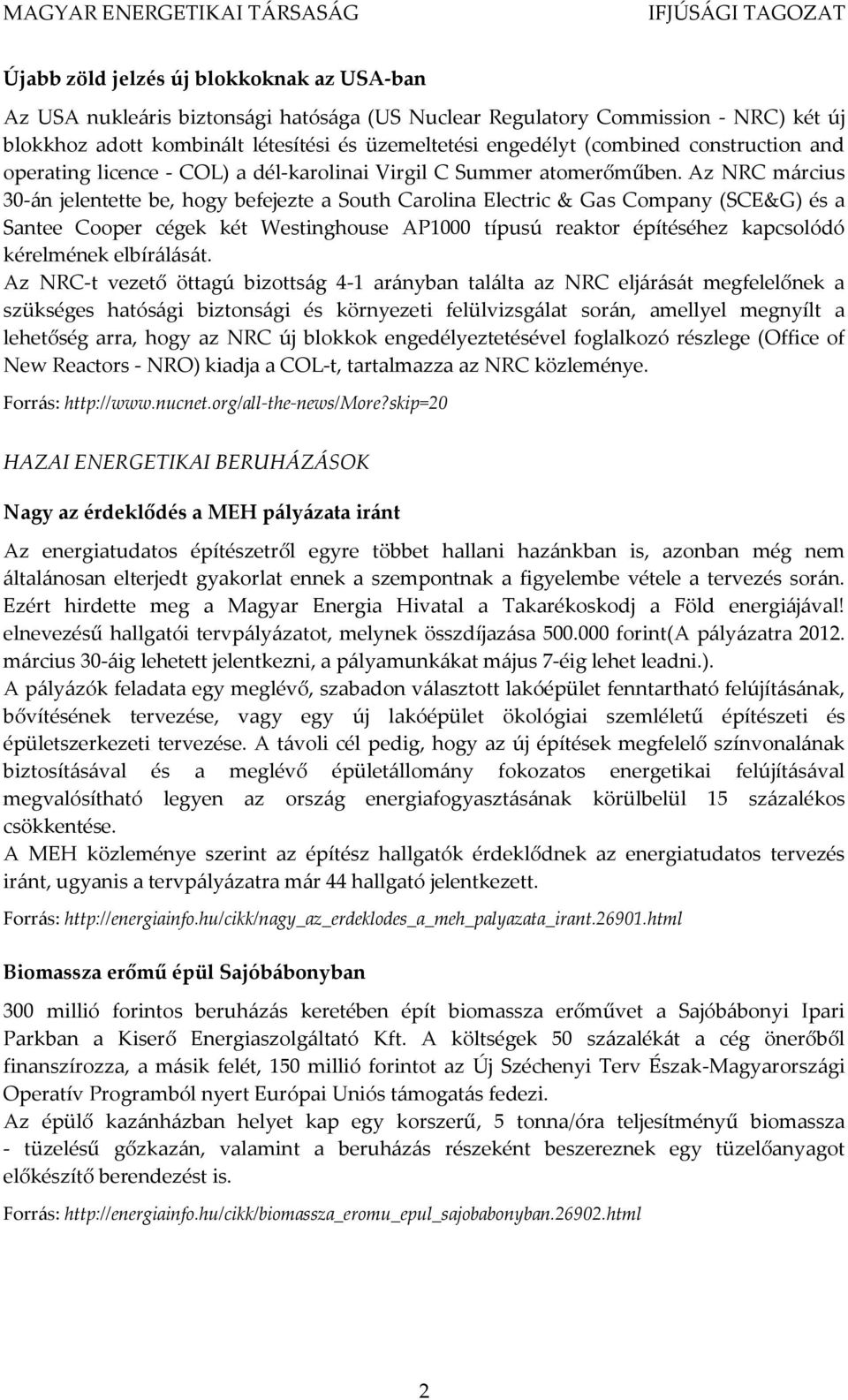 Az NRC március 30-án jelentette be, hogy befejezte a South Carolina Electric & Gas Company (SCE&G) és a Santee Cooper cégek két Westinghouse AP1000 típusú reaktor építéséhez kapcsolódó kérelmének