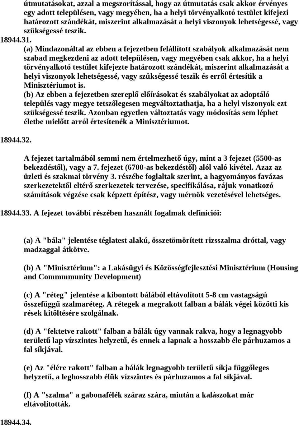 (a) Mindazonáltal az ebben a fejezetben felállított szabályok alkalmazását nem szabad megkezdeni az adott településen, vagy megyében csak akkor, ha a helyi törvényalkotó testület kifejezte határozott