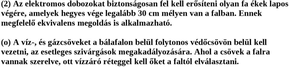 (o) A víz-, és gázcsöveket a bálafalon belül folytonos védőcsövön belül kell vezetni, az esetleges