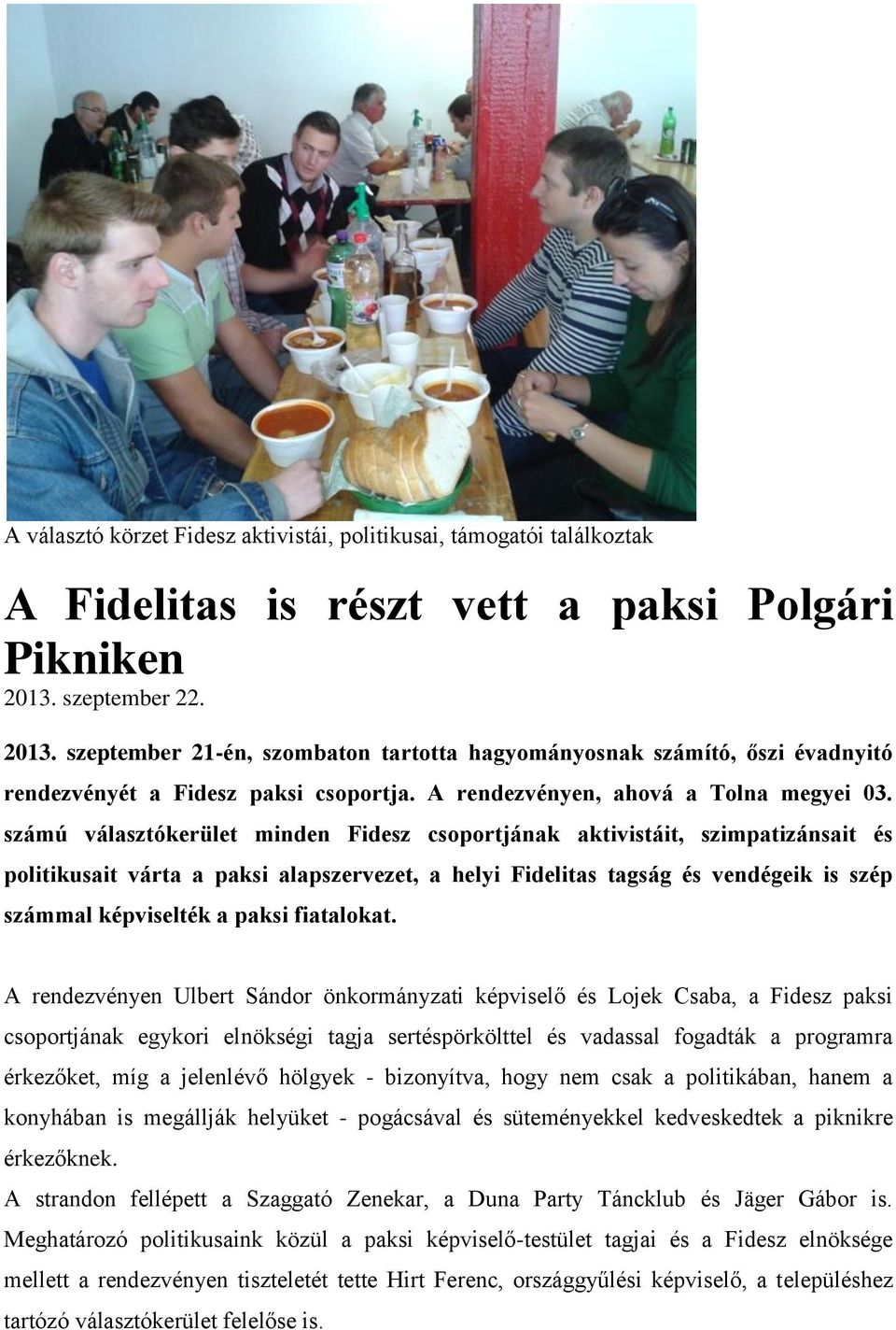 számú választókerület minden Fidesz csoportjának aktivistáit, szimpatizánsait és politikusait várta a paksi alapszervezet, a helyi Fidelitas tagság és vendégeik is szép számmal képviselték a paksi