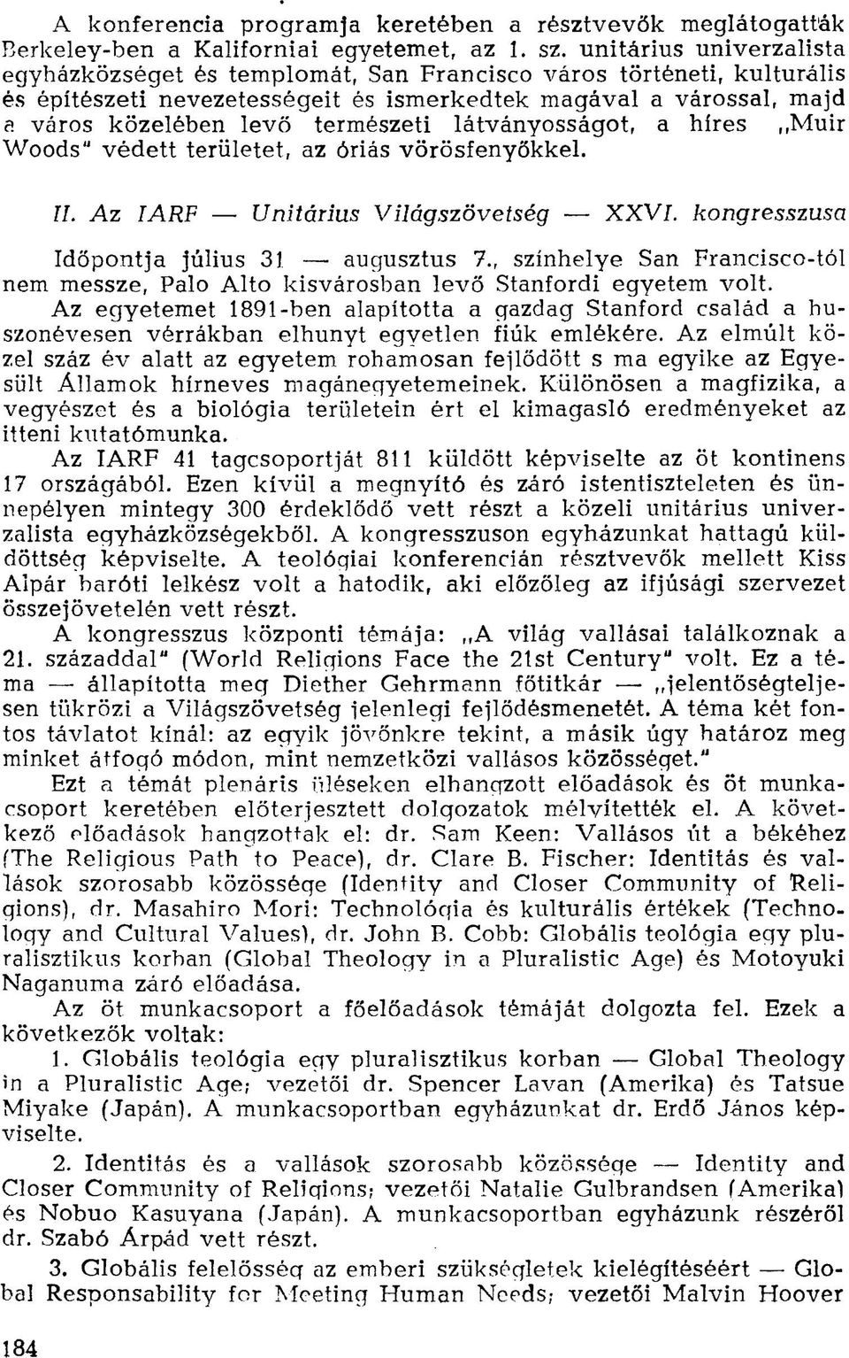 látványosságot, a híres,,muir Woods" védett területet, az óriás vörösfenyőkkel. II. Az IARF Unitárius Világszövetség XXVI. kongresszusa Időpontja július 31 augusztus 7.