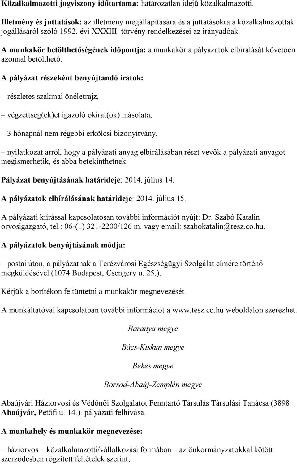 A pályázat részeként benyújtandó iratok: részletes szakmai önéletrajz, végzettség(ek)et igazoló okirat(ok) másolata, 3 hónapnál nem régebbi erkölcsi bizonyítvány, nyilatkozat arról, hogy a pályázati