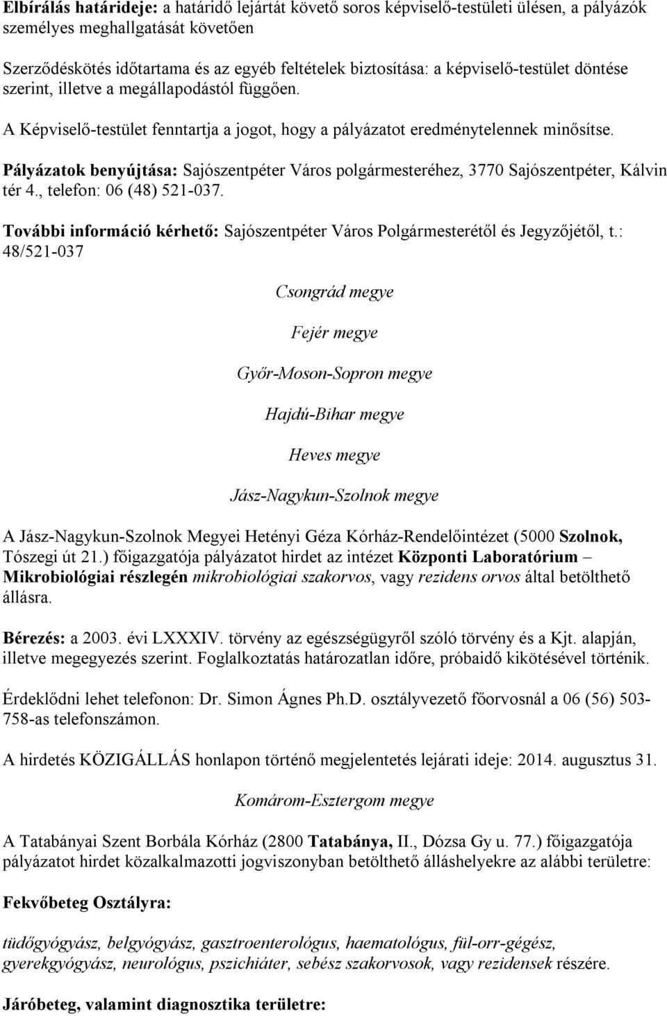 Pályázatok benyújtása: Sajószentpéter Város polgármesteréhez, 3770 Sajószentpéter, Kálvin tér 4., telefon: 06 (48) 521-037.