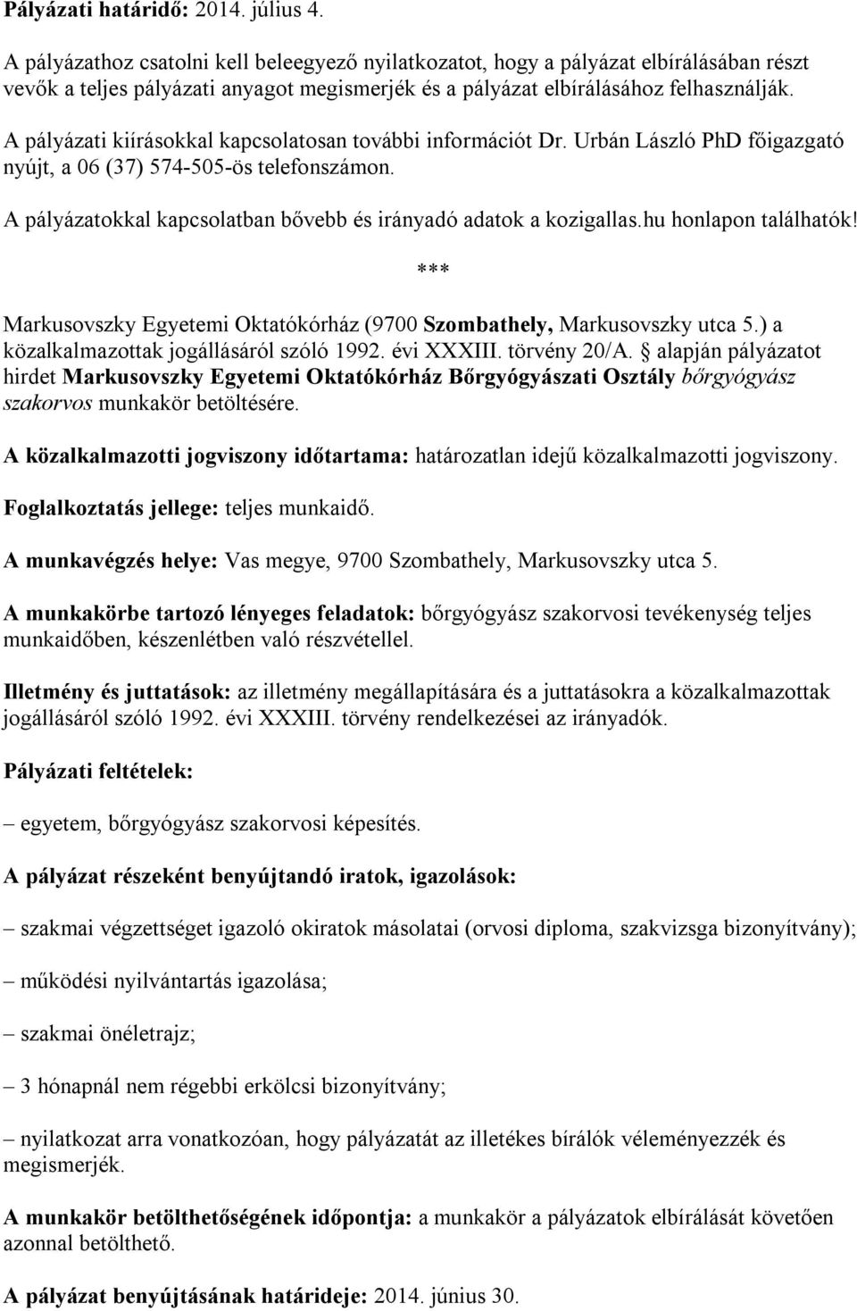 A pályázati kiírásokkal kapcsolatosan további információt Dr. Urbán László PhD főigazgató nyújt, a 06 (37) 574-505-ös telefonszámon.