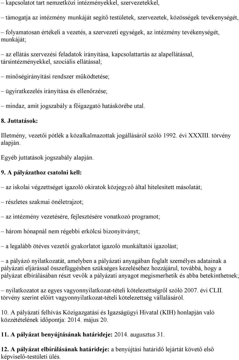 működtetése; ügyiratkezelés irányítása és ellenőrzése; mindaz, amit jogszabály a főigazgató hatáskörébe utal. 8. Juttatások: Illetmény, vezetői pótlék a közalkalmazottak jogállásáról szóló 1992.