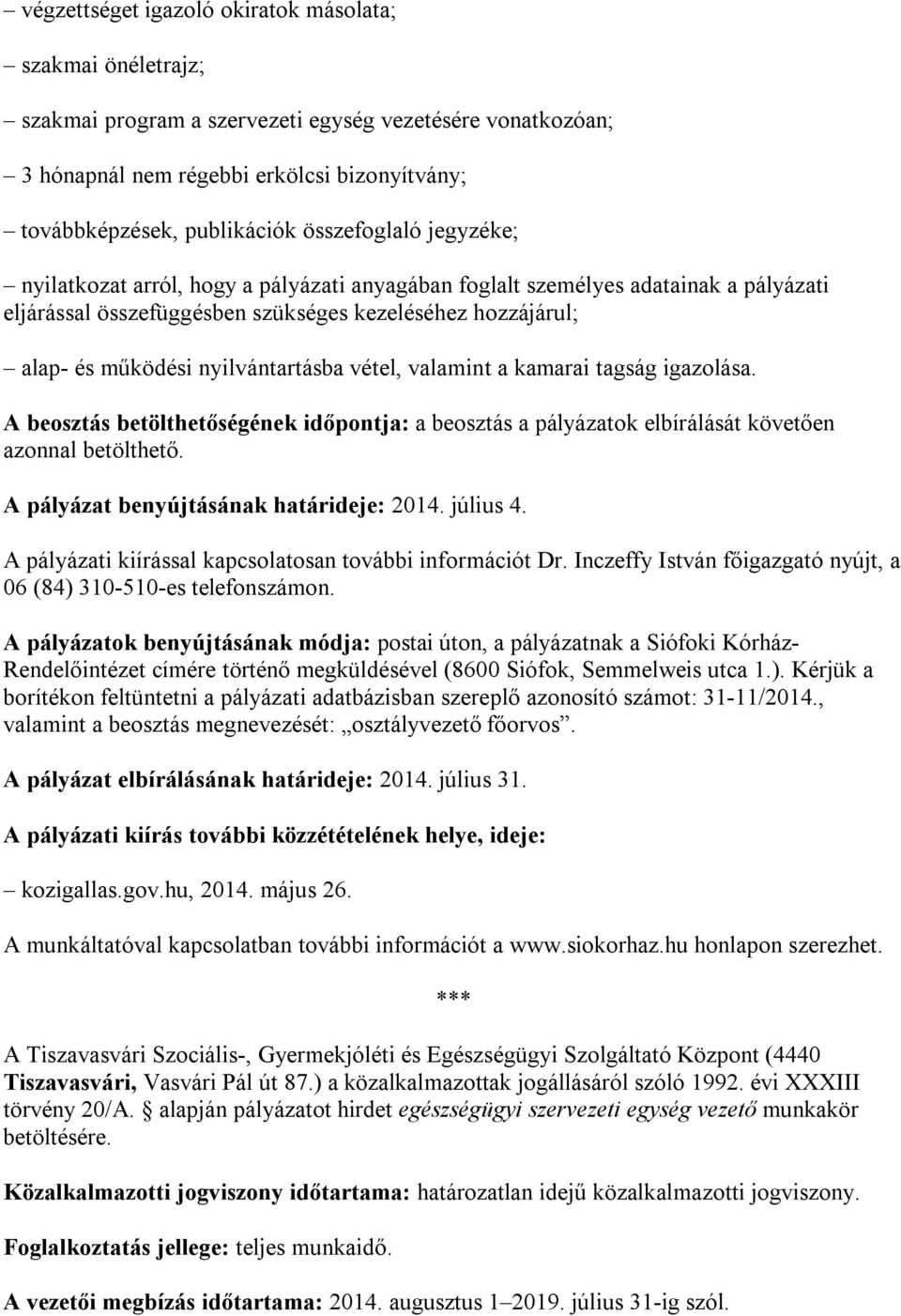 nyilvántartásba vétel, valamint a kamarai tagság igazolása. A beosztás betölthetőségének időpontja: a beosztás a pályázatok elbírálását követően azonnal betölthető.