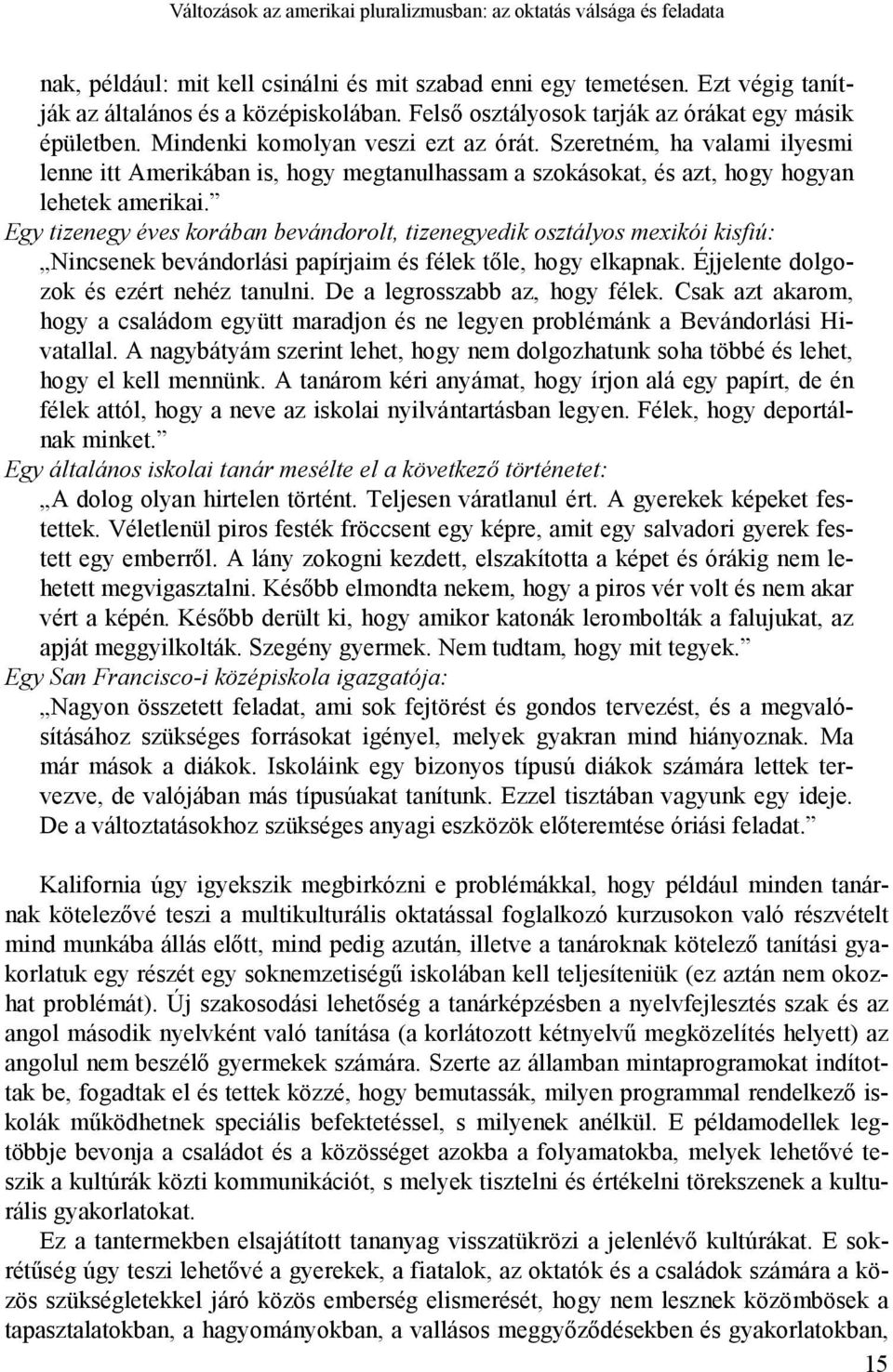 Szeretném, ha valami ilyesmi lenne itt Amerikában is, hogy megtanulhassam a szokásokat, és azt, hogy hogyan lehetek amerikai.