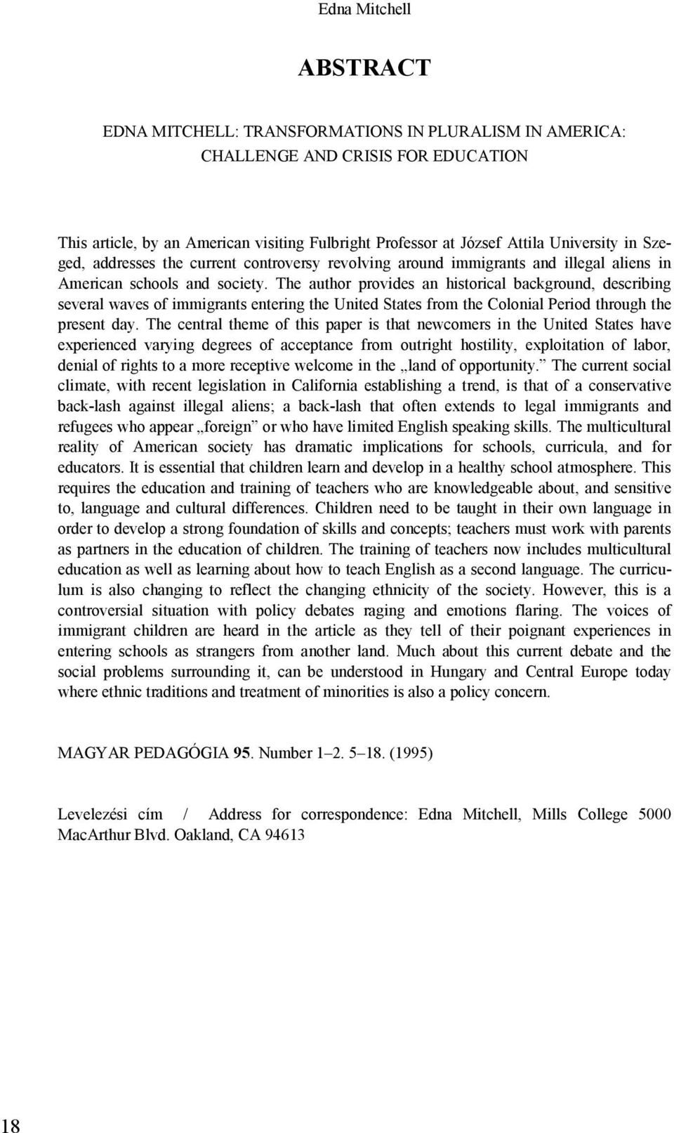 The author provides an historical background, describing several waves of immigrants entering the United States from the Colonial Period through the present day.