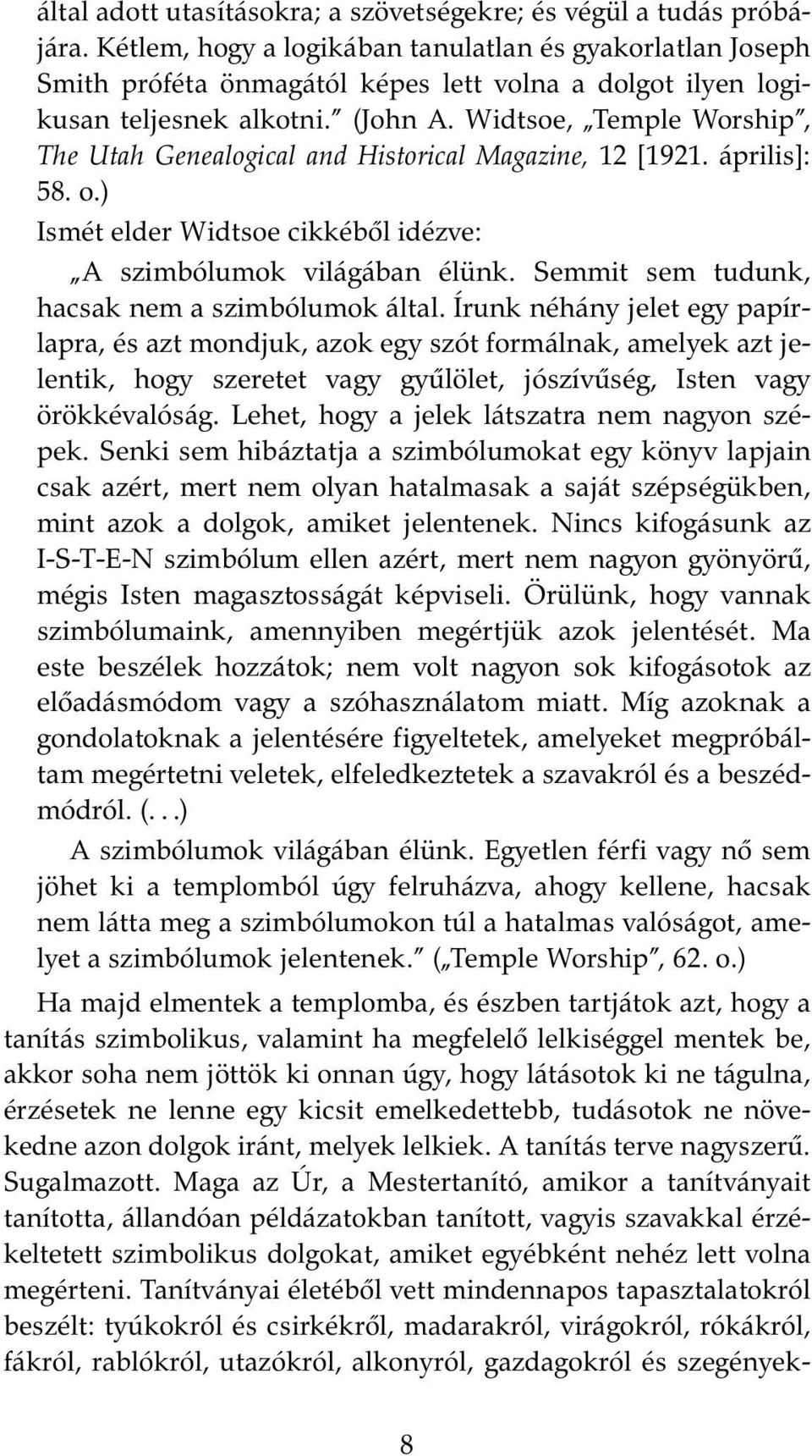 Widtsoe, Temple Worship, The Utah Genealogical and Historical Magazine, 12 [1921. április]: 58. o.) Ismét elder Widtsoe cikkébœl idézve: A szimbólumok világában élünk.