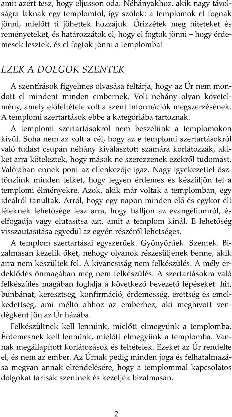 EZEK A DOLGOK SZENTEK A szentírások figyelmes olvasása feltárja, hogy az Úr nem mondott el mindent minden embernek.