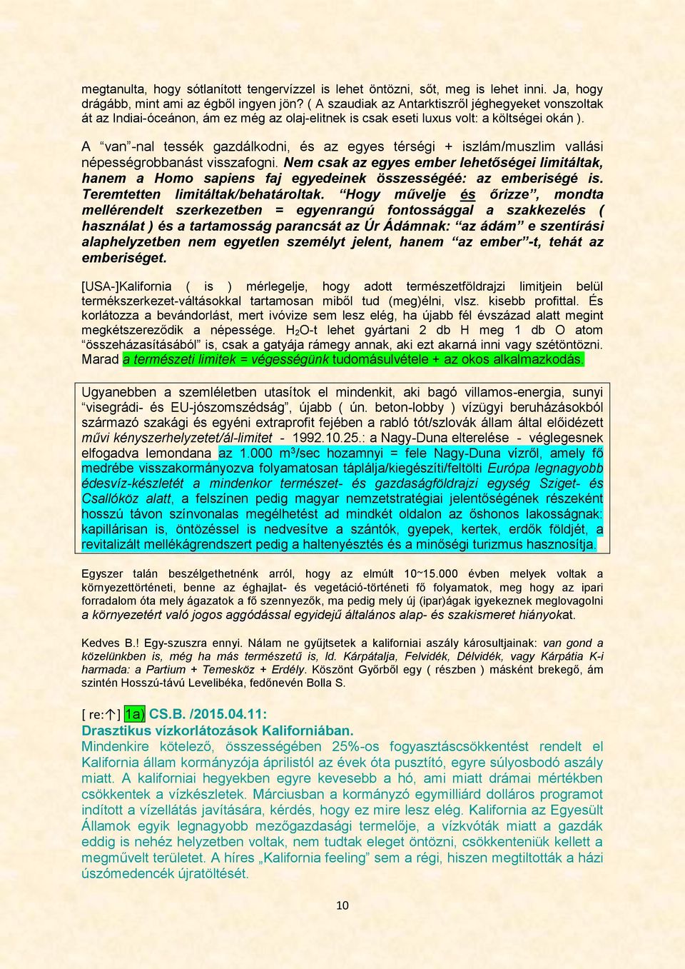 A van -nal tessék gazdálkodni, és az egyes térségi + iszlám/muszlim vallási népességrobbanást visszafogni.