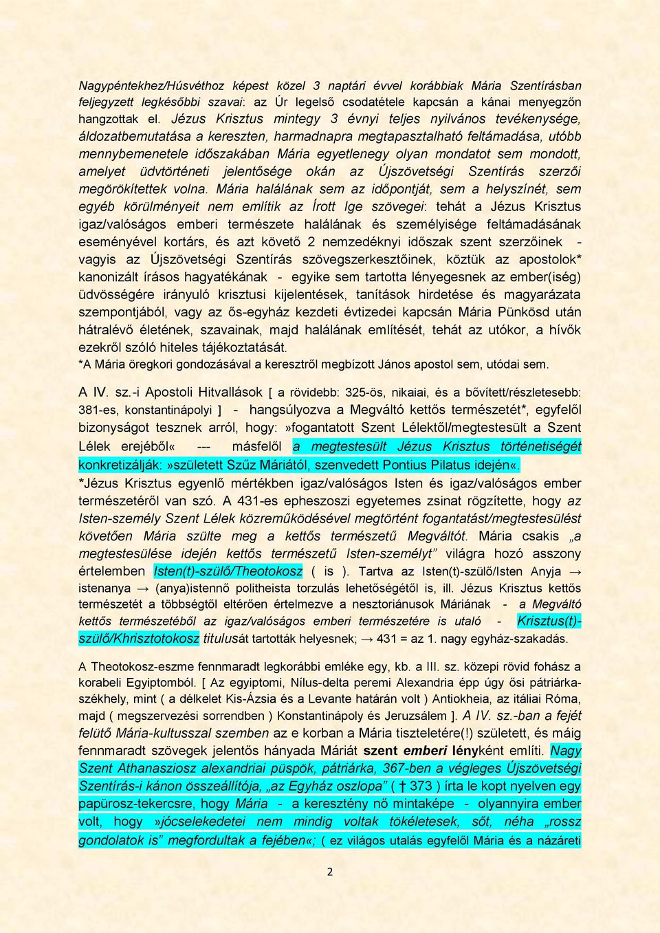 mondatot sem mondott, amelyet üdvtörténeti jelentősége okán az Újszövetségi Szentírás szerzői megörökítettek volna.