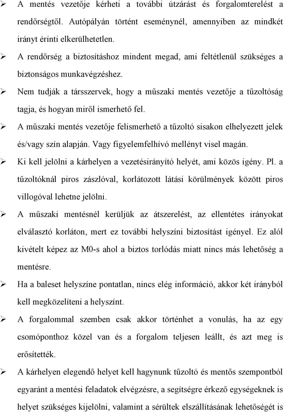 Nem tudják a társszervek, hogy a műszaki mentés vezetője a tűzoltóság tagja, és hogyan miről ismerhető fel.