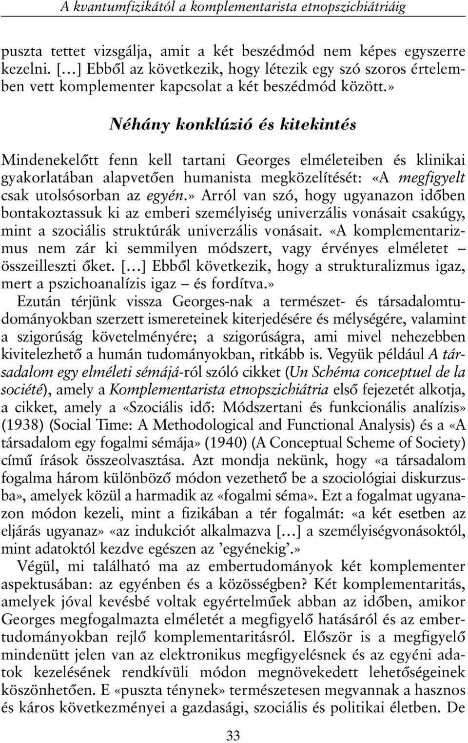 » Néhány konklúzió és kitekintés Mindenekelõtt fenn kell tartani Georges elméleteiben és klinikai gyakorlatában alapvetõen humanista megközelítését: «A megfigyelt csak utolsósorban az egyén.