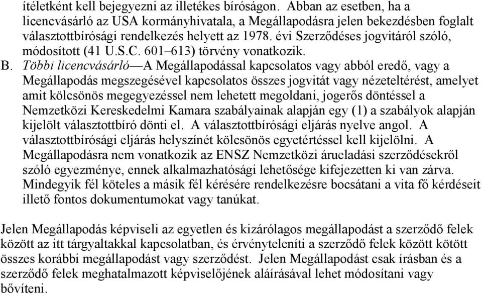 évi Szerződéses jogvitáról szóló, módosított (41 U.S.C. 601 613) törvény vonatkozik. B.