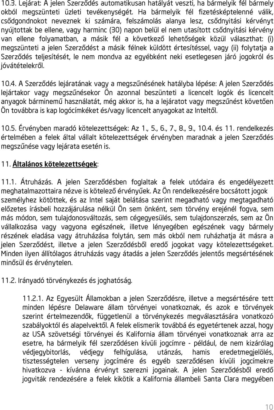 csődnyitási kérvény van ellene folyamatban, a másik fél a következő lehetőségek közül választhat: (i) megszünteti a jelen Szerződést a másik félnek küldött értesítéssel, vagy (ii) folytatja a