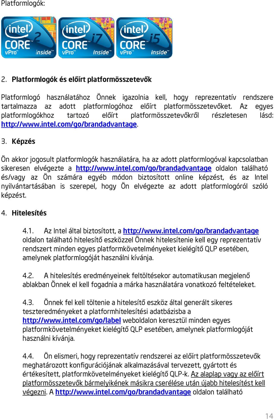 Az egyes platformlogókhoz tartozó előírt platformösszetevőkről részletesen lásd: http://www.intel.com/go/brandadvantage. 3.