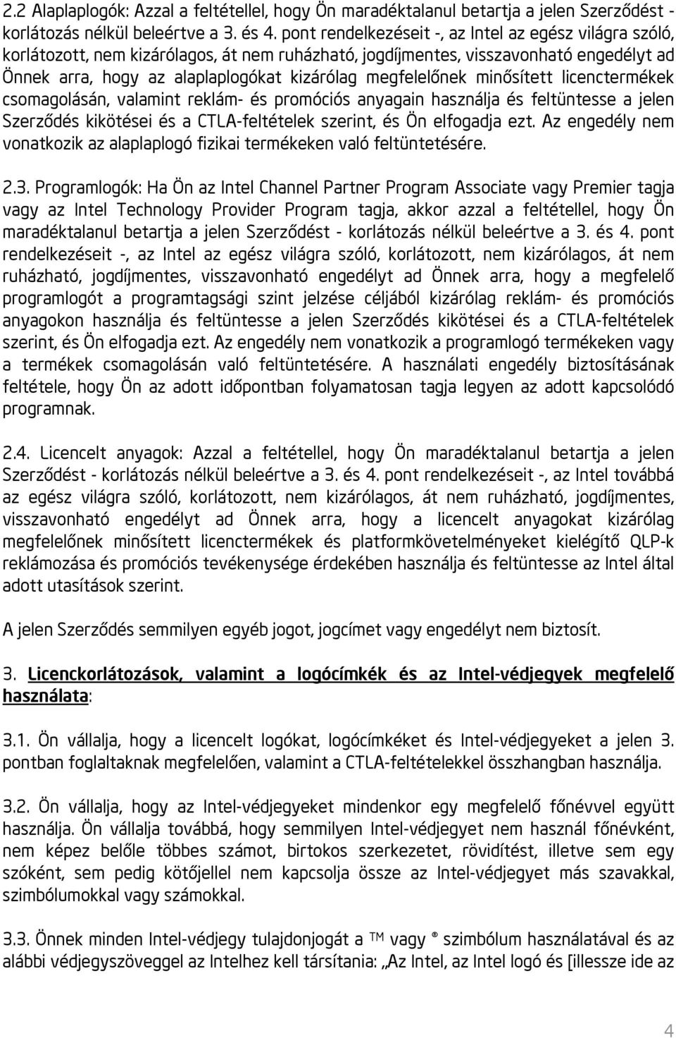 megfelelőnek minősített licenctermékek csomagolásán, valamint reklám- és promóciós anyagain használja és feltüntesse a jelen Szerződés kikötései és a CTLA-feltételek szerint, és Ön elfogadja ezt.