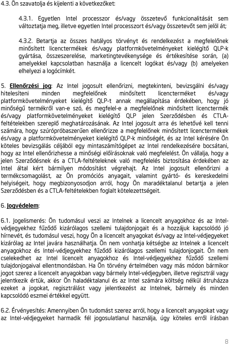 Betartja az összes hatályos törvényt és rendelkezést a megfelelőnek minősített licenctermékek és/vagy platformkövetelményeket kielégítő QLP-k gyártása, összeszerelése, marketingtevékenysége és