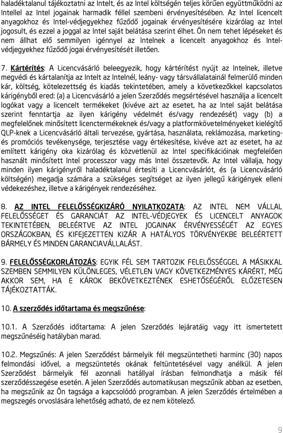 Ön nem tehet lépéseket és nem állhat elő semmilyen igénnyel az Intelnek a licencelt anyagokhoz és Intelvédjegyekhez fűződő jogai érvényesítését illetően. 7.