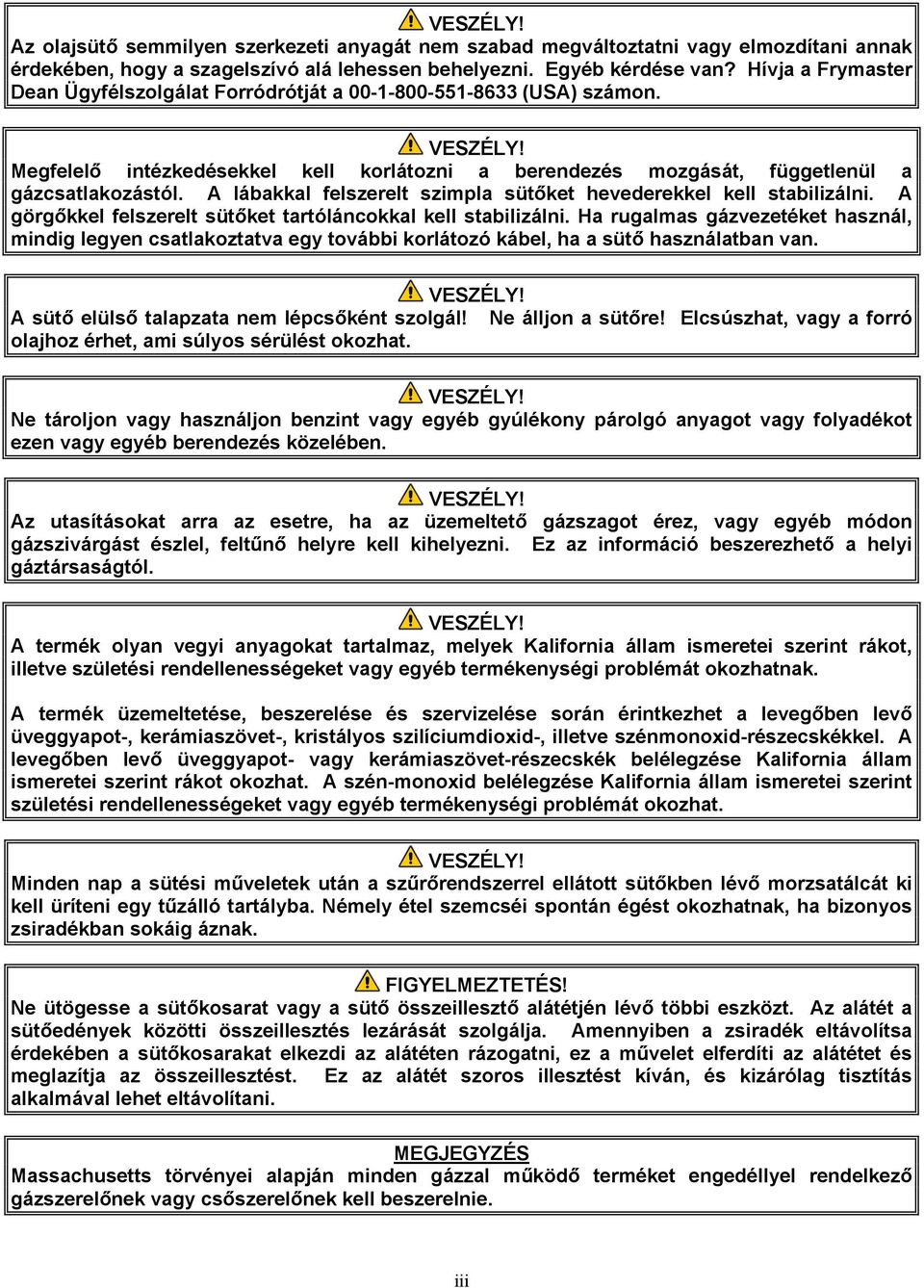 A lábakkal felszerelt szimpla sütőket hevederekkel kell stabilizálni. A görgőkkel felszerelt sütőket tartóláncokkal kell stabilizálni.