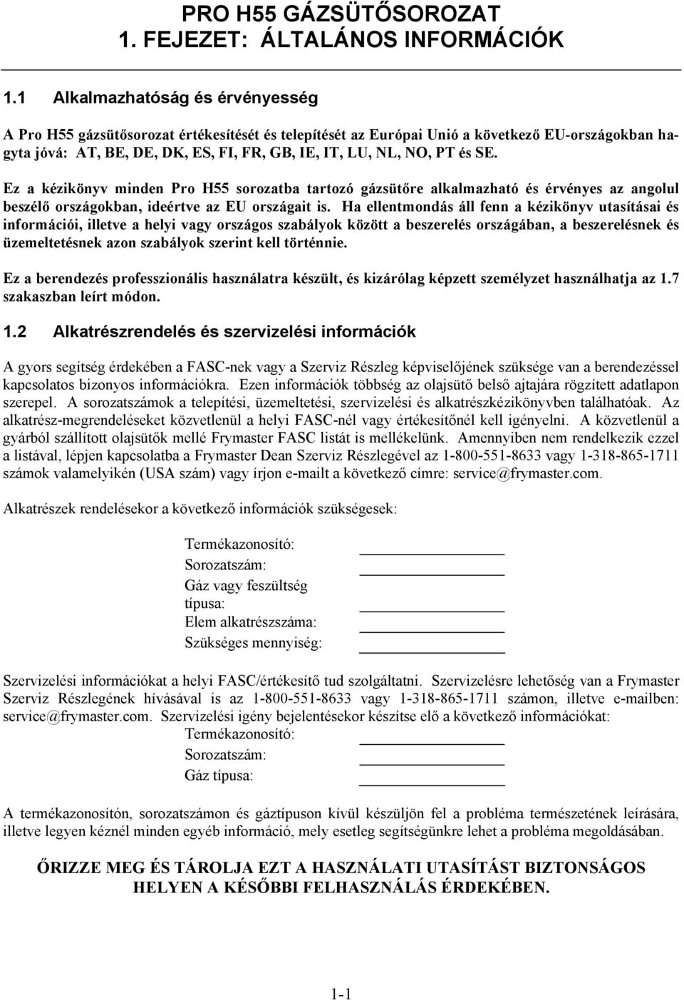 és SE. Ez a kézikönyv minden Pro H55 sorozatba tartozó gázsütőre alkalmazható és érvényes az angolul beszélő országokban, ideértve az EU országait is.