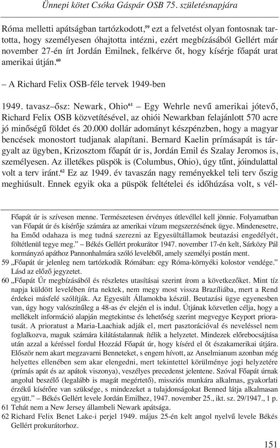 Emilnek, felkérve őt, hogy kísérje főapát urat amerikai útján. 60 A Richard Felix OSB-féle tervek 1949-ben 1949.