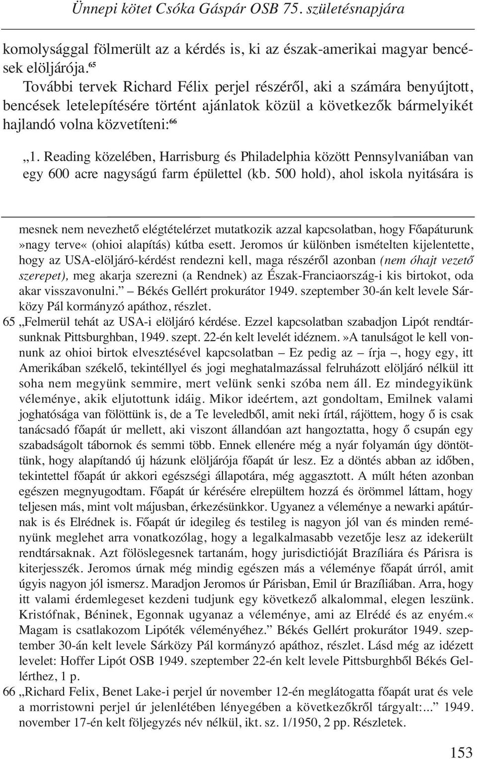 Reading közelében, Harrisburg és Philadelphia között Pennsylvaniában van egy 600 acre nagyságú farm épülettel (kb.