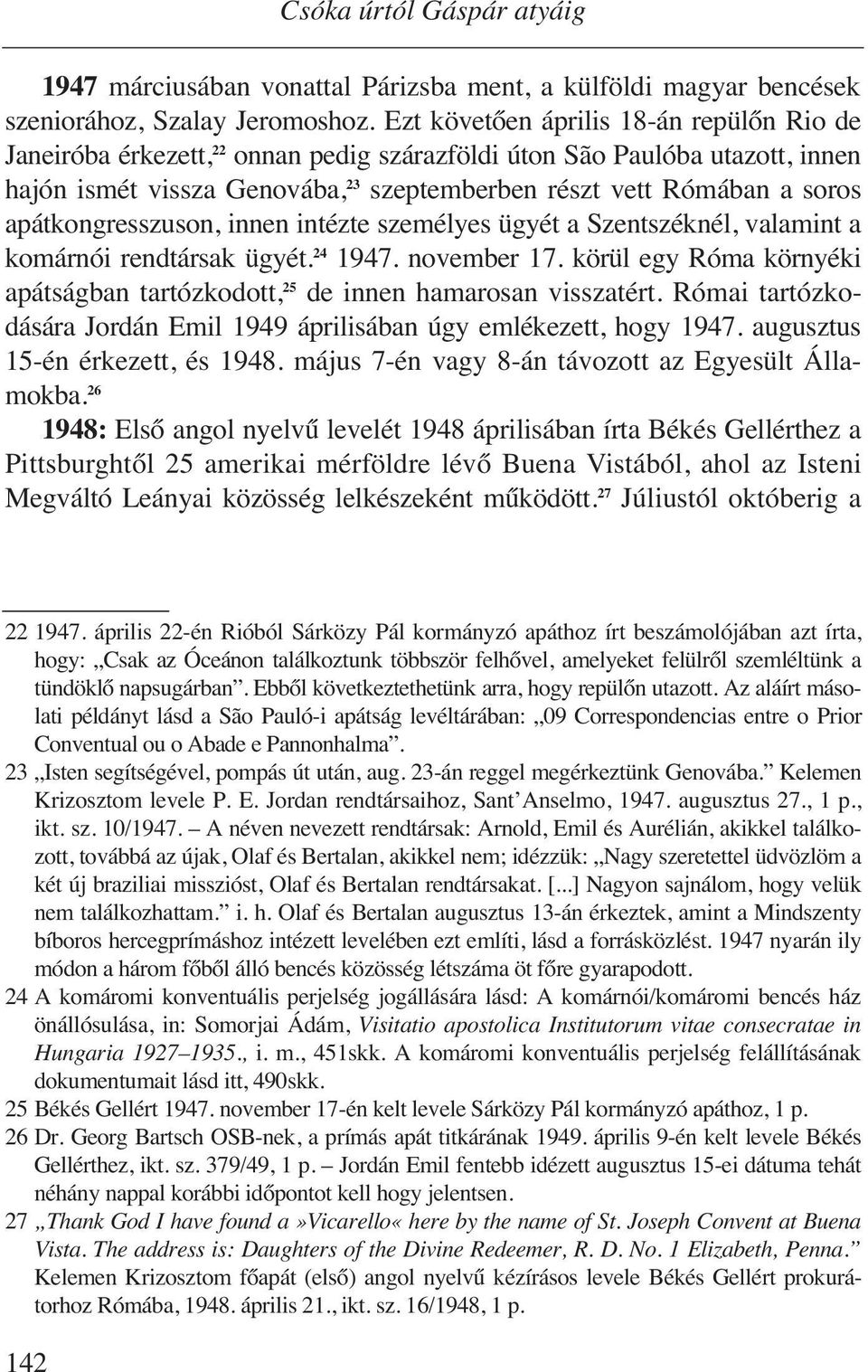 apátkongresszuson, innen intézte személyes ügyét a Szentszéknél, valamint a komárnói rendtársak ügyét. 24 1947. november 17.