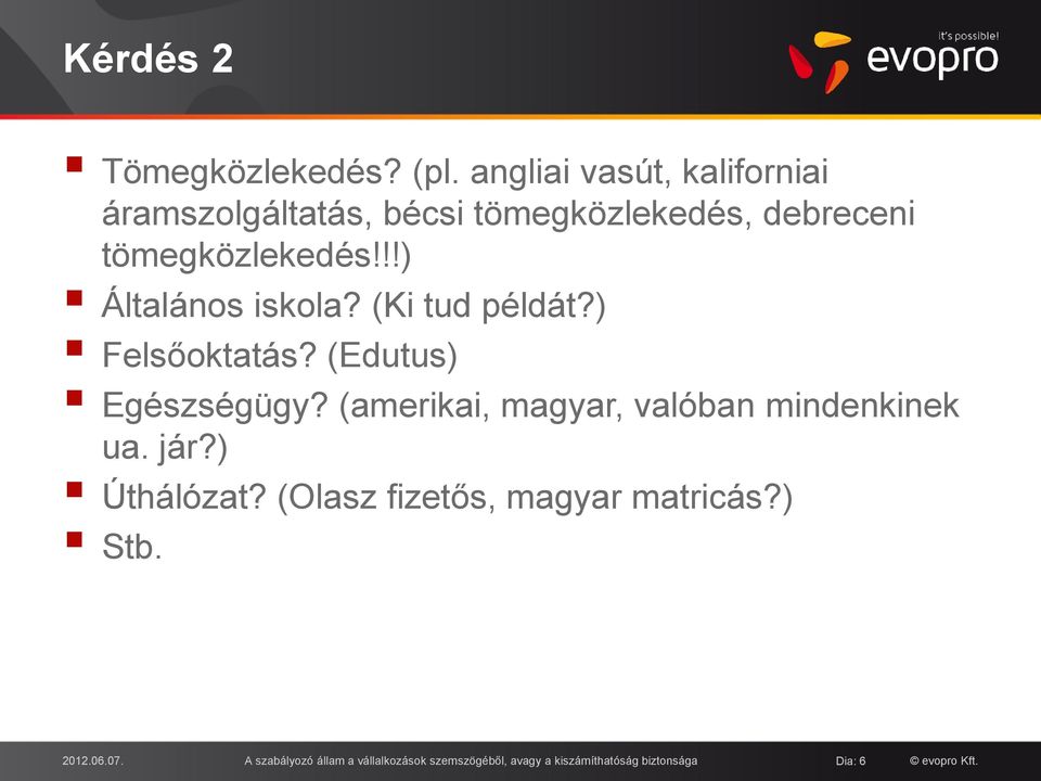 !!) Általános iskola? (Ki tud példát?) Felsőoktatás? (Edutus) Egészségügy?