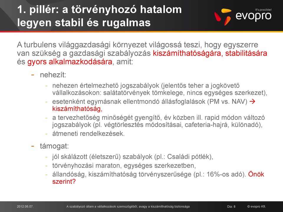 egymásnak ellentmondó állásfoglalások (PM vs. NAV) kiszámíthatóság, - a tervezhetőség minőségét gyengítő, év közben ill. rapid módon változó jogszabályok (pl.