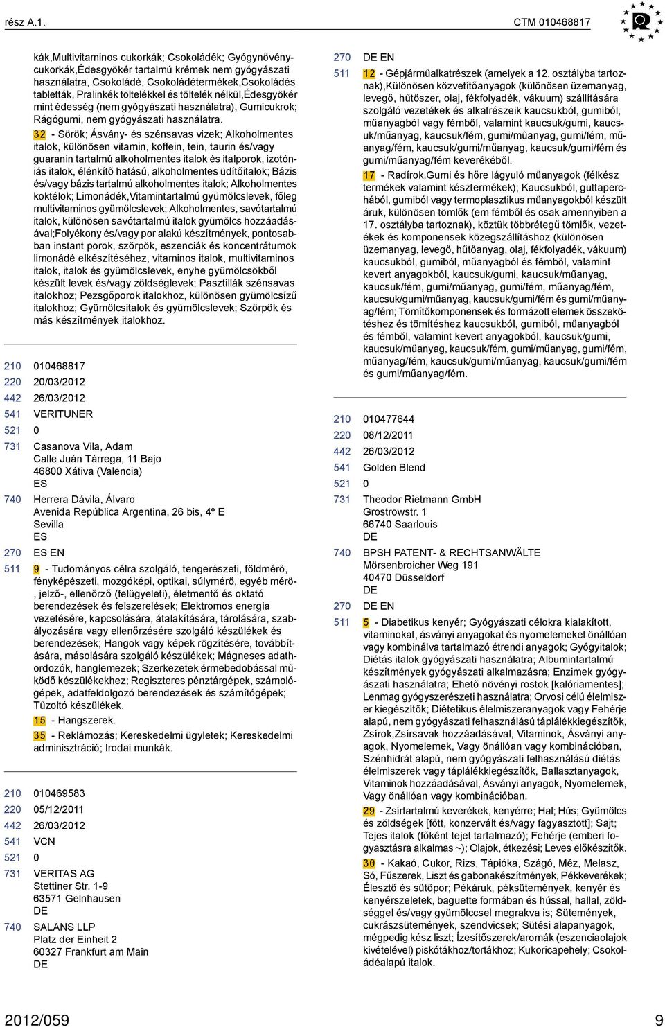 töltelékkel és töltelék nélkül,édesgyökér mint édesség (nem gyógyászati használatra), Gumicukrok; Rágógumi, nem gyógyászati használatra.