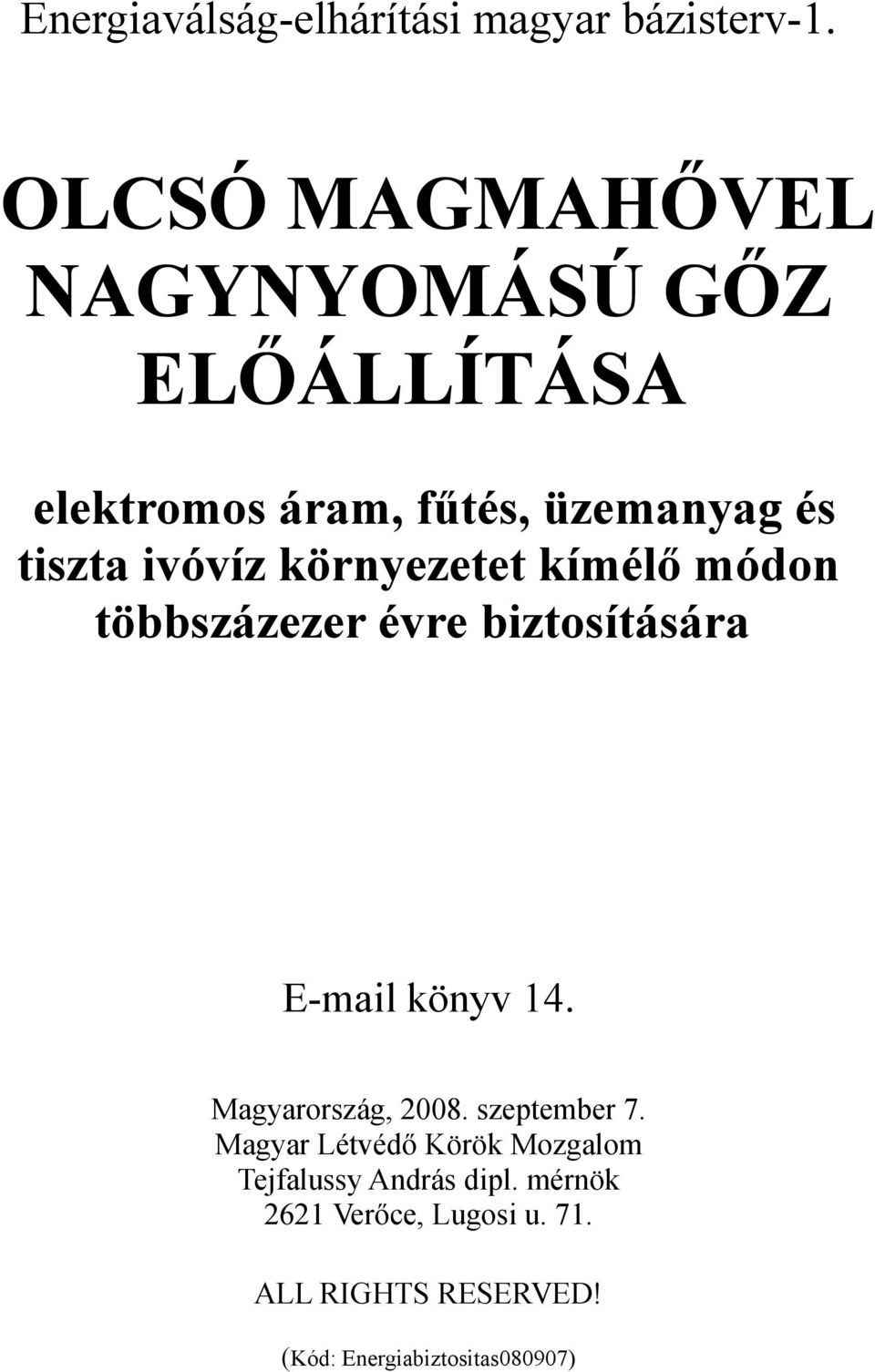 környezetet kímélő módon többszázezer évre biztosítására E-mail könyv 14. Magyarország, 2008.