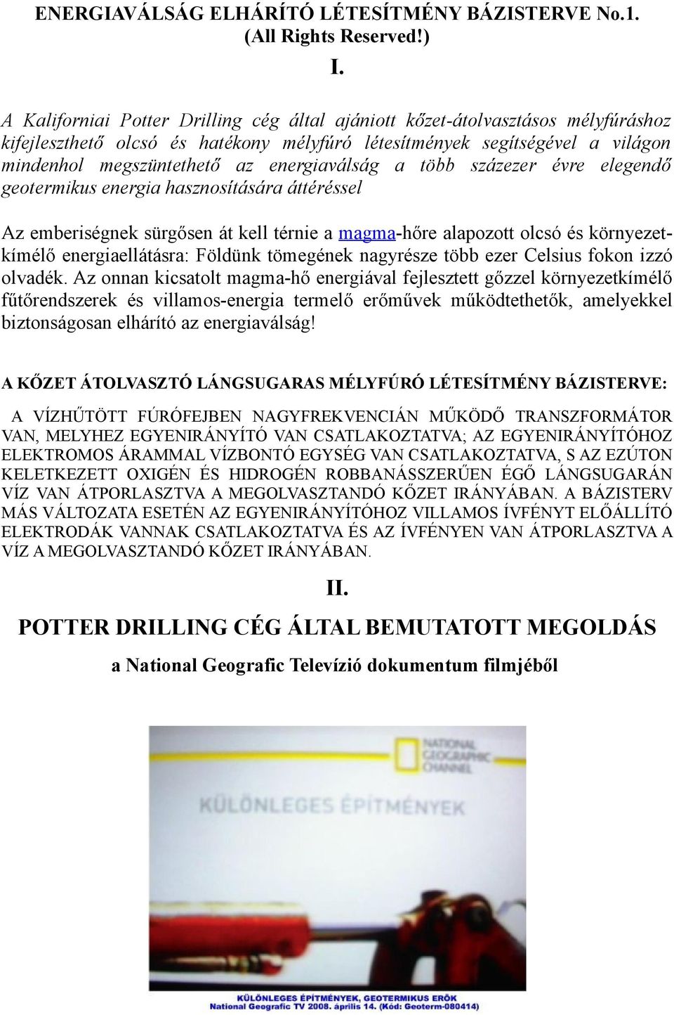 energiaválság a több százezer évre elegendő geotermikus energia hasznosítására áttéréssel Az emberiségnek sürgősen át kell térnie a magma-hőre alapozott olcsó és környezetkímélő energiaellátásra: