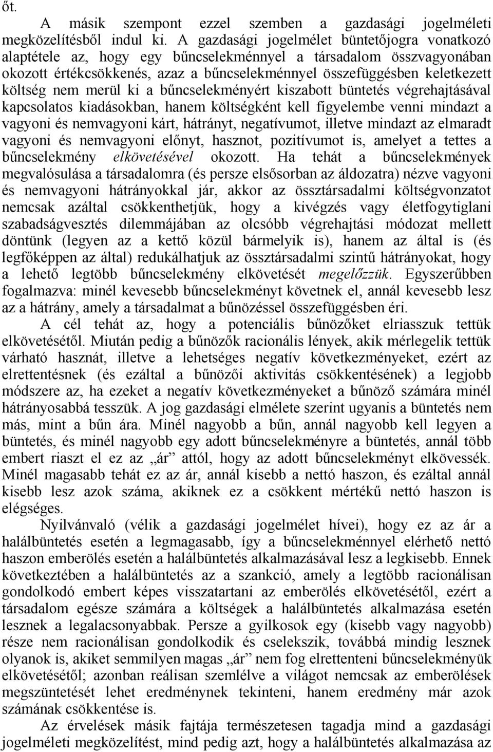 nem merül ki a bűncselekményért kiszabott büntetés végrehajtásával kapcsolatos kiadásokban, hanem költségként kell figyelembe venni mindazt a vagyoni és nemvagyoni kárt, hátrányt, negatívumot,