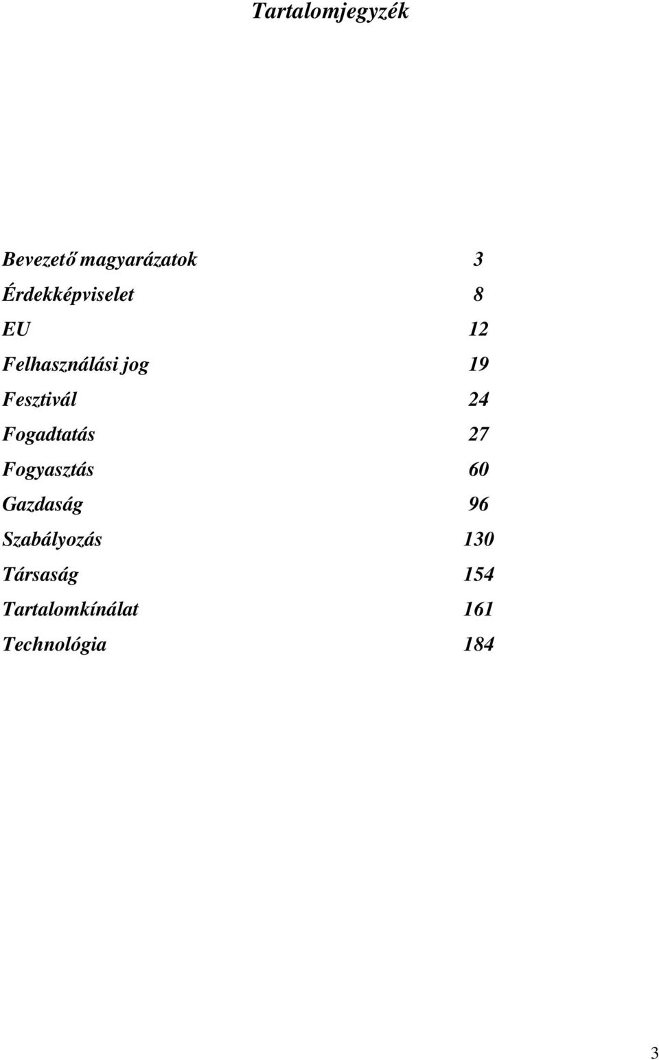 Fesztivál 24 Fogadtatás 27 Fogyasztás 60 Gazdaság