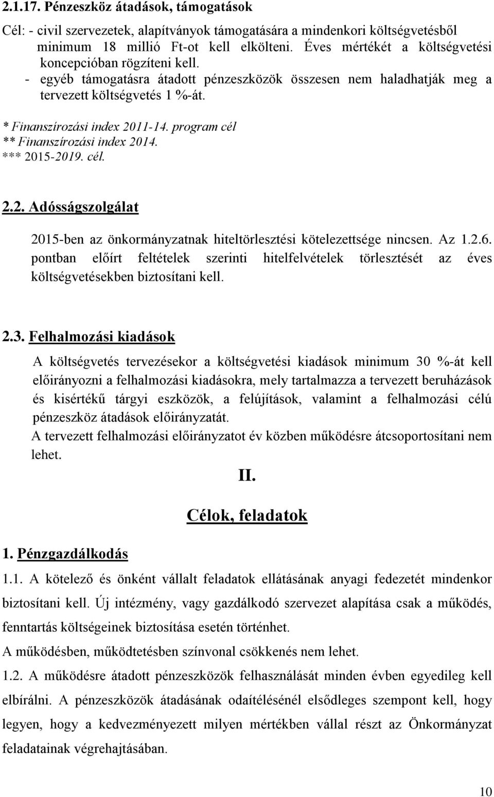 program cél ** Finanszírozási index 2014. *** 2015-2019. cél. 2.2. Adósságszolgálat 2015-ben az önkormányzatnak hiteltörlesztési kötelezettsége nincsen. Az 1.2.6.