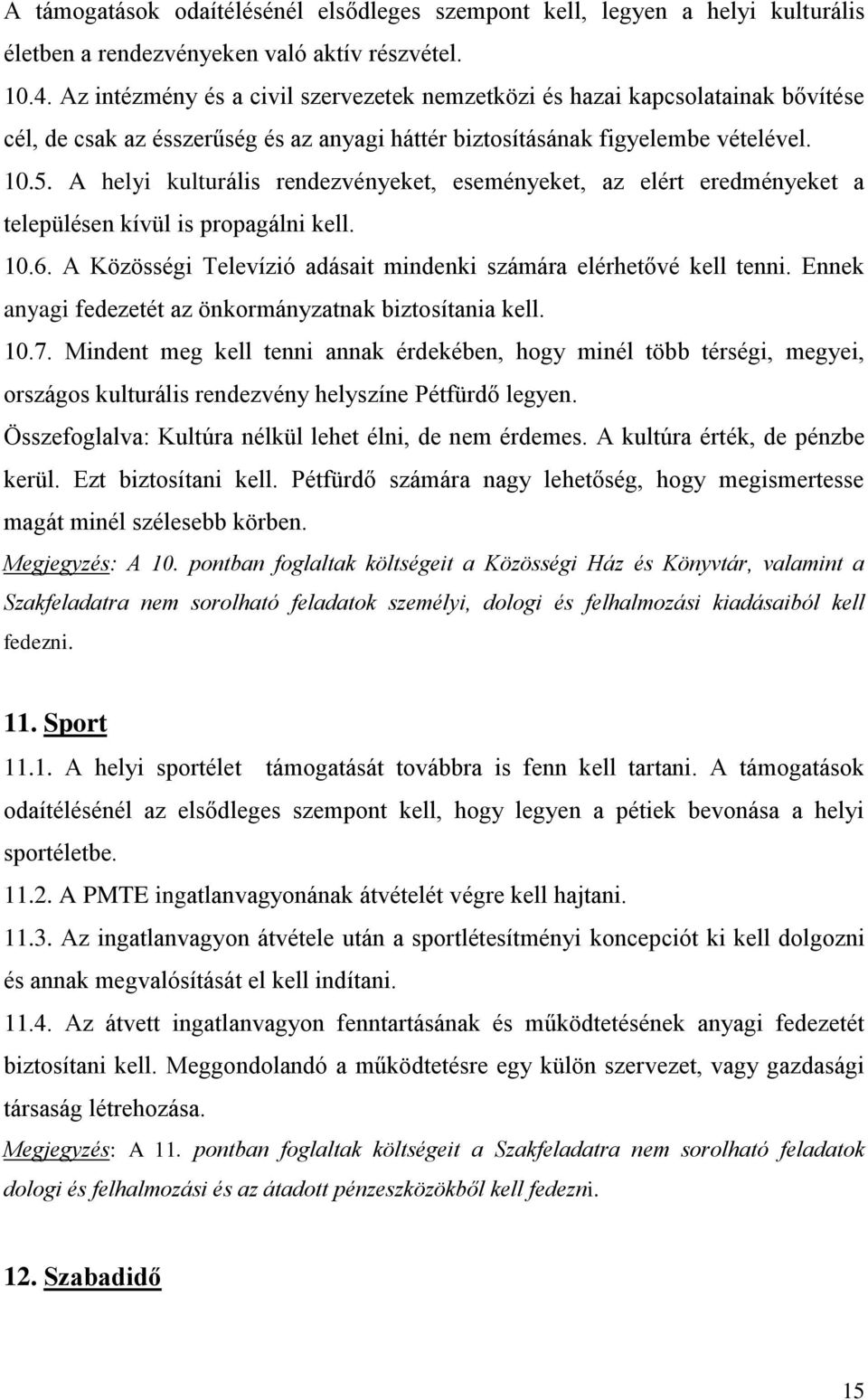 A helyi kulturális rendezvényeket, eseményeket, az elért eredményeket a településen kívül is propagálni kell. 10.6. A Közösségi Televízió adásait mindenki számára elérhetővé kell tenni.